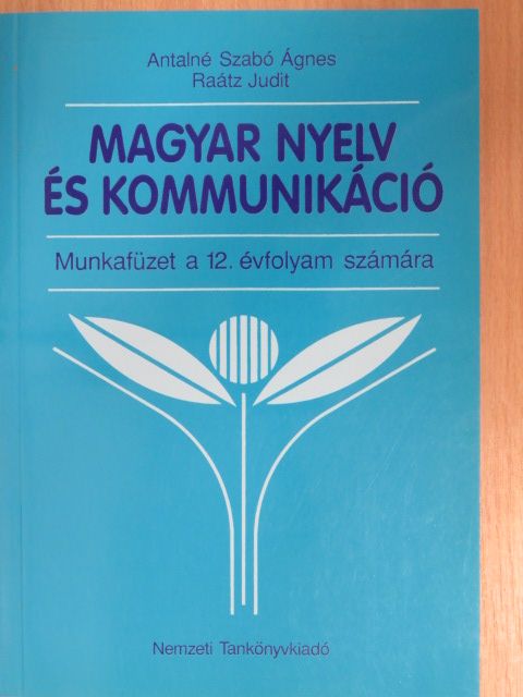 Antalné Dr. Szabó Ágnes - Magyar nyelv és kommunikáció - Munkafüzet a 12. évfolyam számára [antikvár]