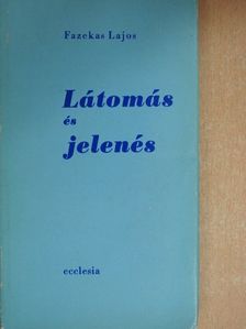 Fazekas Lajos - Látomás és jelenés [antikvár]