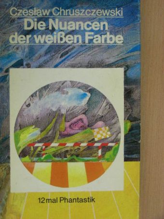 Czeslaw Chruszczewski - Die Nuancen der weißen Farbe [antikvár]