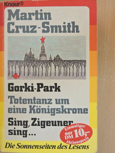 Martin Cruz-Smith - Gorki-Park/Totentanz um eine Königskrone/Sing, Zigeuner, sing... [antikvár]