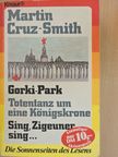 Martin Cruz-Smith - Gorki-Park/Totentanz um eine Königskrone/Sing, Zigeuner, sing... [antikvár]