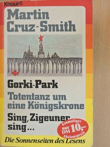 Martin Cruz-Smith - Gorki-Park/Totentanz um eine Königskrone/Sing, Zigeuner, sing... [antikvár]