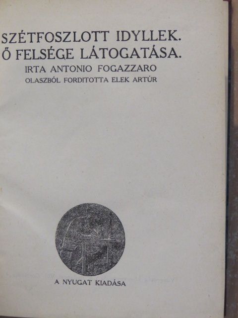 Antonio Fogazzaro - Szétfoszlott idyllek/Ő felsége látogatása/Esti út/Tallózó évek/A tavasz napja sütötte.../Lőrinc emléke [antikvár]