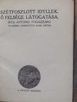 Antonio Fogazzaro - Szétfoszlott idyllek/Ő felsége látogatása/Esti út/Tallózó évek/A tavasz napja sütötte.../Lőrinc emléke [antikvár]