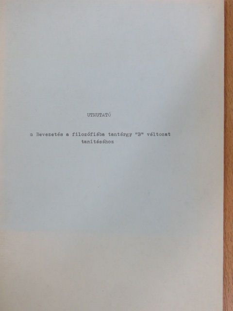 Útmutató a Bevezetés a filozófiába tantárgy "B" változat tanításához [antikvár]