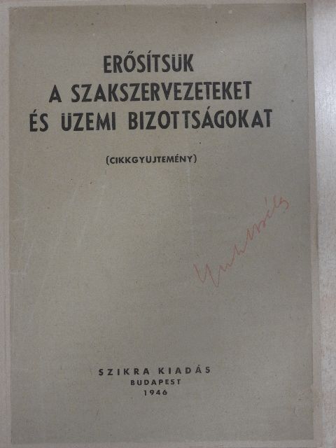 Betlen Oszkár - Erősítsük a szakszervezeteket és üzemi bizottságokat [antikvár]