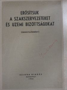 Betlen Oszkár - Erősítsük a szakszervezeteket és üzemi bizottságokat [antikvár]