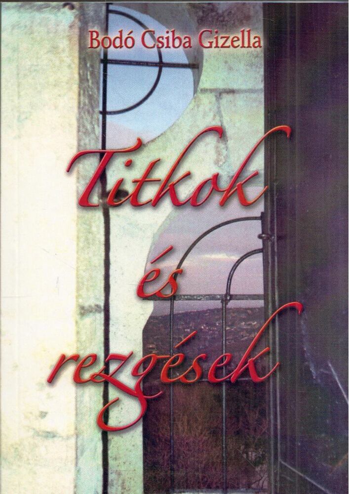 Bodó Csiba Gizella - Titkok és rezgések [antikvár]