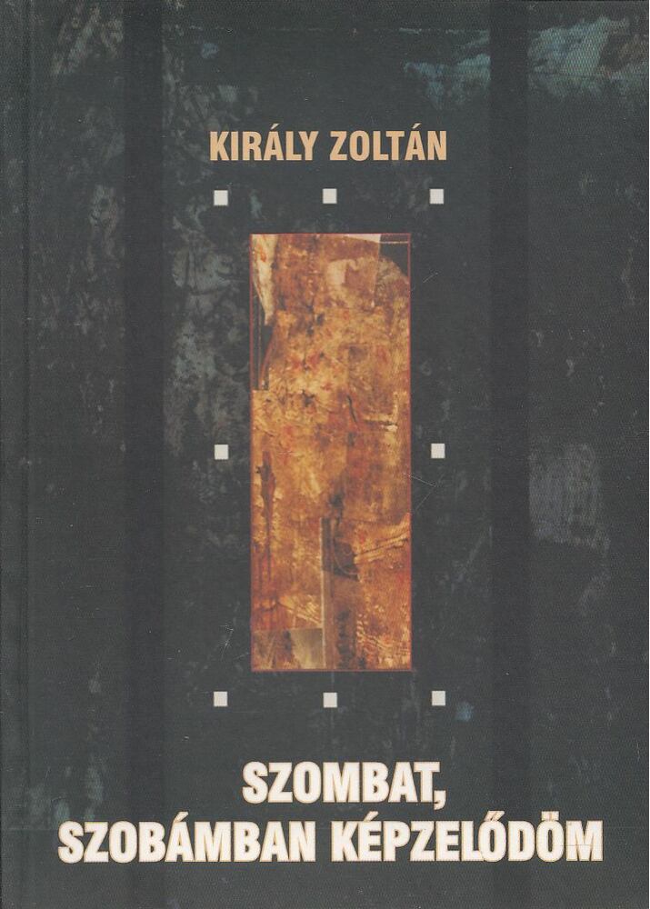 Király Zoltán - Szombat, szobámban képzelődöm [antikvár]