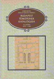 Fabó Beáta, Holló Szilvia Andrea - Budapest térképeinek katalógusa II/2. kötet [antikvár]