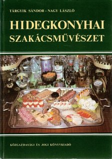 Nagy László, Tárgyik Sándor - Hidegkonyhai szakácsművészet [antikvár]