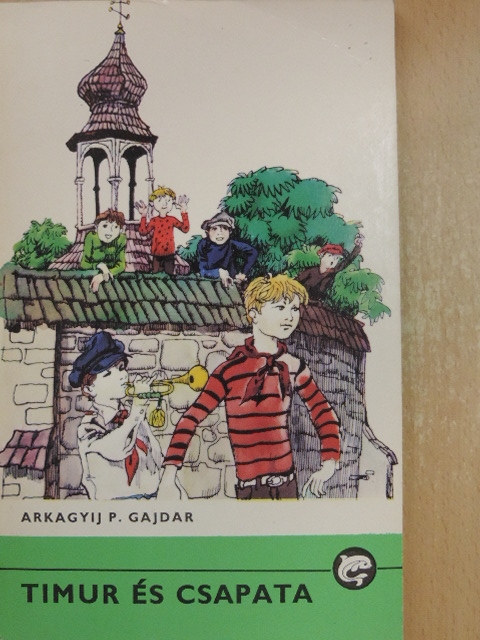 Arkagyij P. Gajdar - Timur és csapata [antikvár]