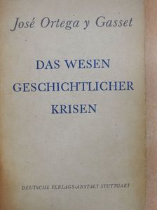 José Ortega y Gasset - Das Wesen geschichtlicher Krisen [antikvár]