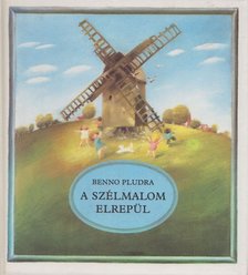 Benno Pludra - A szélmalom elrepül [antikvár]