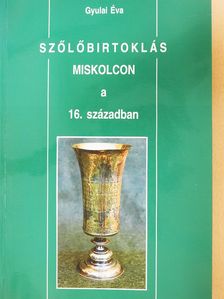 Gyulai Éva - Szőlőbirtoklás Miskolcon a 16. században (dedikált példány) [antikvár]