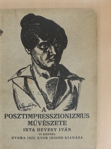 Hevesy Iván - A posztimpresszionizmus művészete [antikvár]