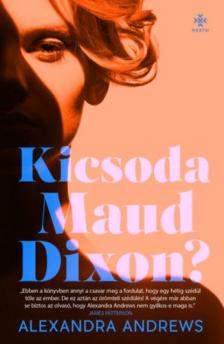 ANDREWS, ALEXANDRA - Kicsoda Maud Dixon? [antikvár]