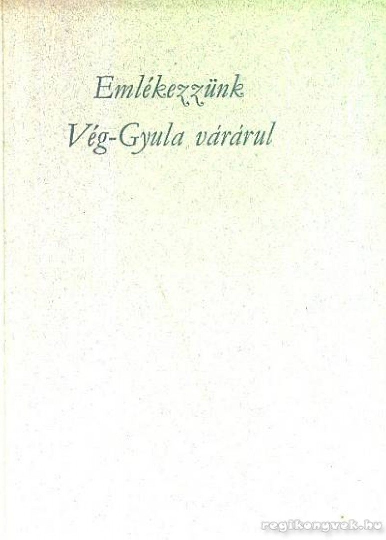 Dr. Papp János - Emlékezzünk Vég-Gyula várárul [antikvár]