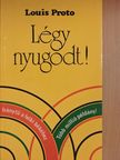 Louis Proto - Légy nyugodt! [antikvár]