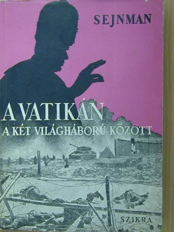 M. M. Sejnman - A Vatikán a két világháború között [antikvár]