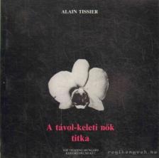 Tissier, Alain - A távol-keleti nők titka [antikvár]