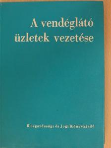 Dr. Király József - A vendéglátó üzletek vezetése [antikvár]