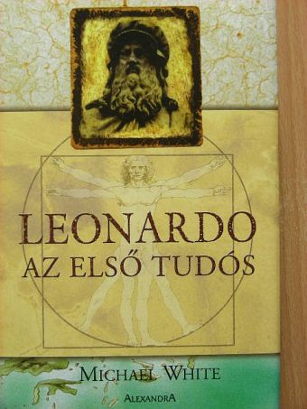 Michael White - Leonardo, az első tudós [antikvár]