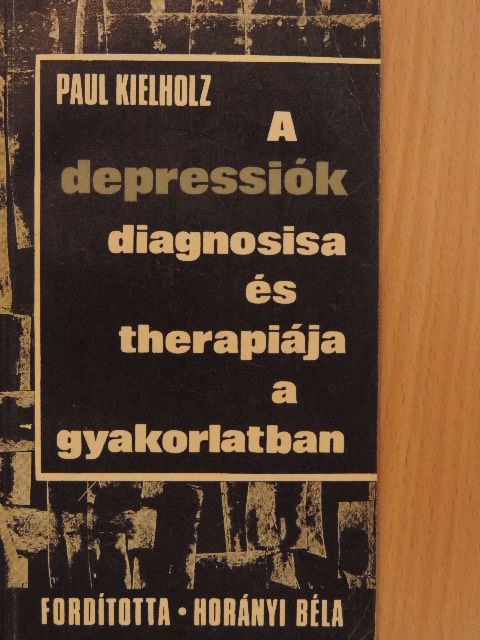 Paul Kielholz - A depressiók diagnosisa és therápiája a gyakorlatban [antikvár]