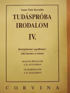 Vasné Tóth Kornélia - Tudáspróba - Irodalom IV. [antikvár]