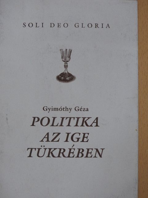 Gyimóthy Géza - Politika az ige tükrében [antikvár]