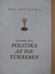 Gyimóthy Géza - Politika az ige tükrében [antikvár]