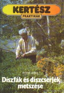 Tóth Imre - Díszfák és díszcserjék metszése [antikvár]