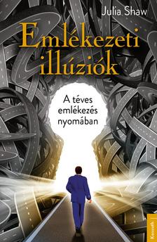 Julia Shaw - Emlékezeti illúziók - A téves emlékezés nyomában [szépséghibás]