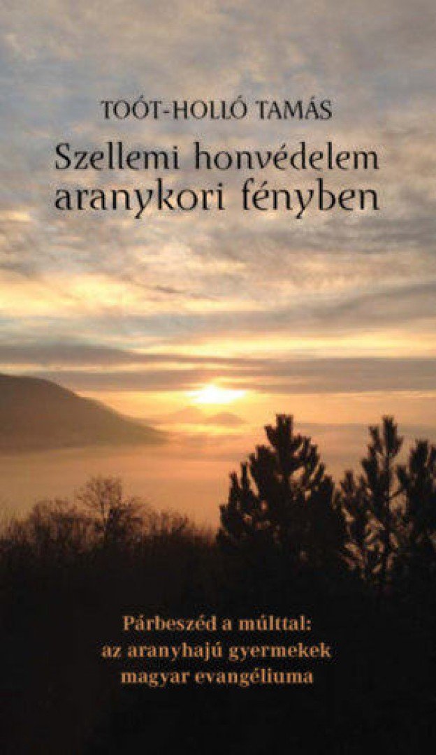 Toót-Holló Tamás - Szellemi honvédelem aranykori fényben [antikvár]