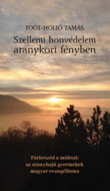 Toót-Holló Tamás - Szellemi honvédelem aranykori fényben [antikvár]