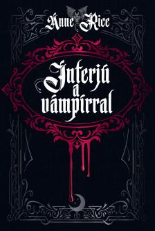 Anne Rice - Interjú a vámpírral - Új magyar kiadás az első megjelenés 50. évfordulójára