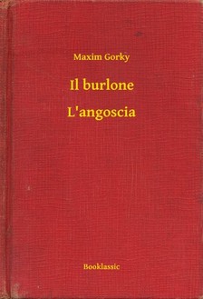 Gorky Maxim - Il burlone - L'angoscia [eKönyv: epub, mobi]