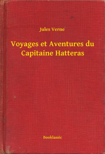 Jules Verne - Voyages et Aventures du Capitaine Hatteras [eKönyv: epub, mobi]