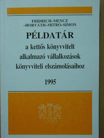 Dr. Horváth Katalin - Példatár a kettős könyvvitelt alkalmazó vállalkozások könyvviteli elszámolásaihoz [antikvár]