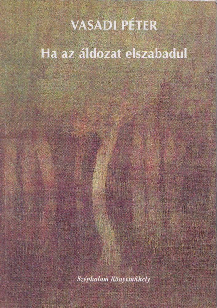 Vasadi Péter - Ha az áldozat elszabadul [antikvár]
