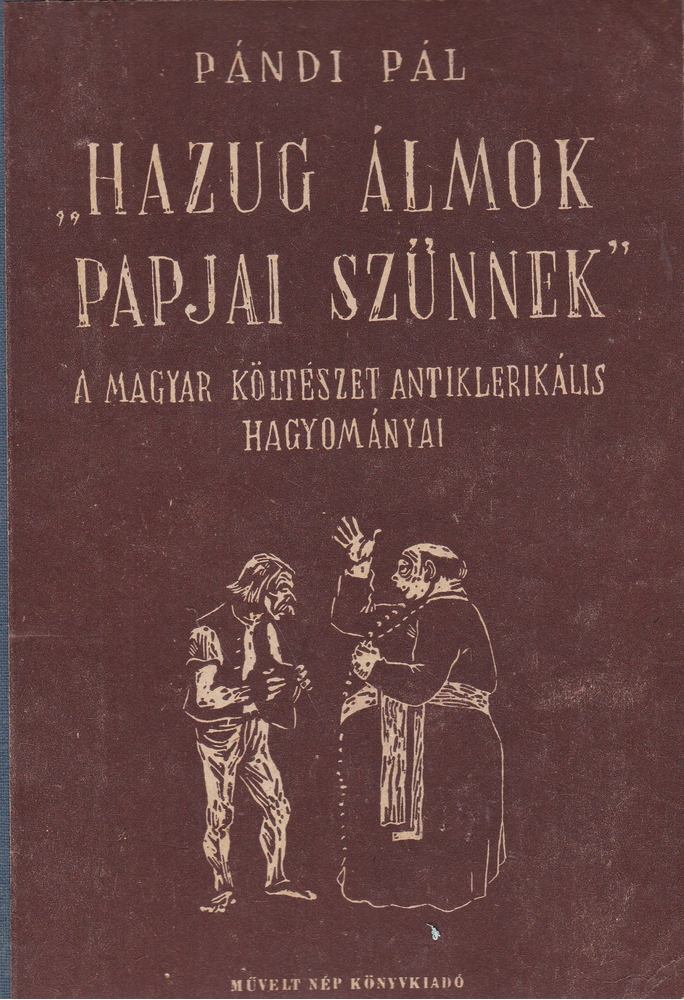 PÁNDI PÁL - Hazug álmok papjai szűnnek [antikvár]