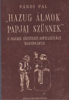 PÁNDI PÁL - Hazug álmok papjai szűnnek [antikvár]