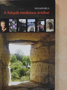 Molnár Béla - A Kárpát-medence értékei [antikvár]