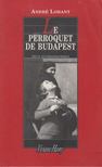 André Lorant - Le Perroquet de Budapest [antikvár]