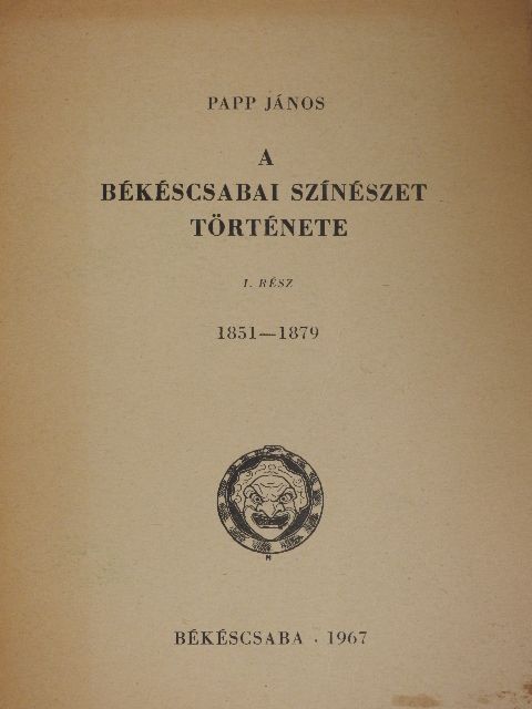 Papp János - A békéscsabai színészet története I. [antikvár]