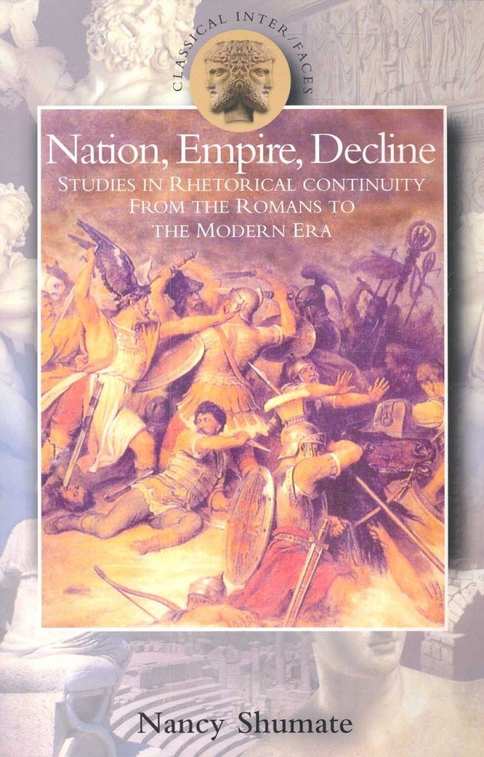 SHUMATE, NANCY - Nation, Empire, Decline – Studies in Rhetorical Continuity from the Romans to the Modern Era [antikvár]
