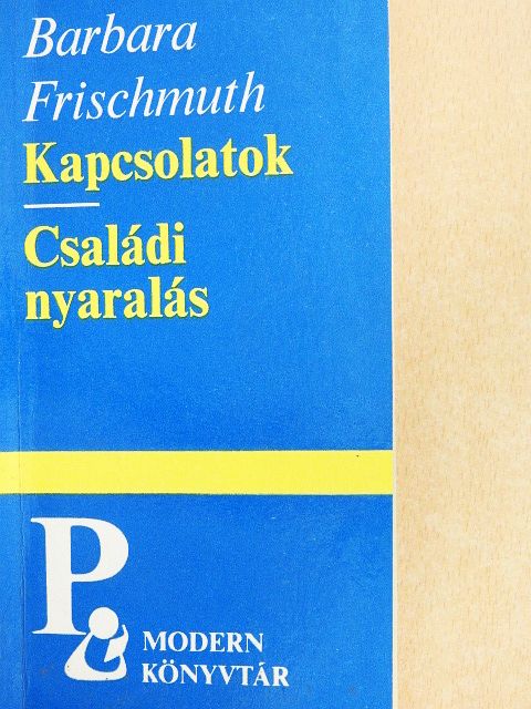 Barbara Frischmuth - Kapcsolatok/Családi nyaralás [antikvár]