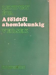 Lendvay Éva - A földtől a homlokunkig [antikvár]