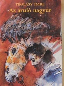 Téglásy Imre - Az áruló nagyúr [antikvár]