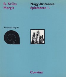 B. Szűcs Margit - Nagy-Britannia építészete I. [antikvár]